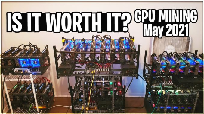 Worth GPU Mining as of May 2021 | Crypto Thoughts