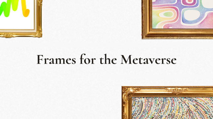 Frahm Is Creating 3D Metaverse-Friendly Frame NFTs