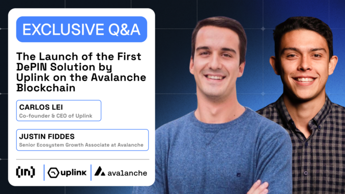 Q&A with Uplink and Avalanche: What You Must Know About the Launch of the First DePIN Solution on Avalanche Blockchain