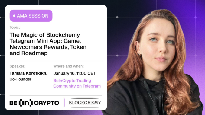 Blockchemy X Beincrypto AMA Session – The Magic of Blockchemy Telegram Mini App: Game, Newcomers Rewards, Token and Roadmap 